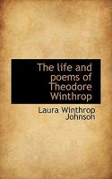 The Life And Poems Of Theodore Winthrop 101521584X Book Cover