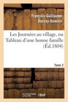 Les Journa(c)Es Au Village, Ou Tableau D'Une Bonne Famille.Tome 2 2012188664 Book Cover