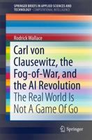 Carl von Clausewitz, the Fog-of-War, and the AI Revolution: The Real World Is Not A Game Of Go 3319746324 Book Cover