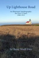 Up Lighthouse Road: An Illustrated Autobiography: the First 13 Years, 1900-1913 1535034408 Book Cover