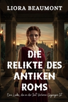Die Relikte des antiken Roms: Eine Liebe, die in der Zeit Verloren Gegangen Ist (German Edition) B0FPR377K1 Book Cover