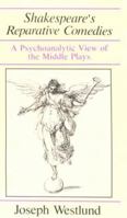 Shakespeare's Reparative Comedies: A Psychoanalytic View of the Middle Ages 0226894134 Book Cover