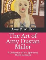 The Art of Amy Dustan Miller: A Collection of Art Spanning Three Decades 1686217390 Book Cover