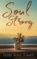 Soul Strong: 7 Keys to a Vibrant Life: 7 Keys to a Vibrant Life 1563096528 Book Cover
