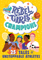 Rebel Girls Champions: 25 Tales of Unstoppable Athletes 1623108772 Book Cover