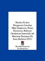 Henrici Et Jani Hoogeveen Carmina Illius Elegiacum, Hujus Heroicum, Referens Orationem Soaemidis Ad Matronas Romanas De Sexu Muliebri (1771) 1120291178 Book Cover