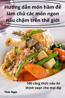 Hướng dẫn món hầm để làm chủ các món ngon nấu chậm trên thế giới 1835005659 Book Cover