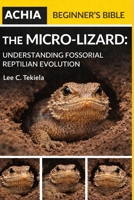 THE ACHIA BEGINNER'S BIBLE: The Micro-Lizard: Understanding Fossorial Reptilian Evolution B0GXVVRZVZ Book Cover