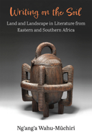 Writing on the Soil: Land and Landscape in Literature from Eastern and Southern Africa 0472056204 Book Cover
