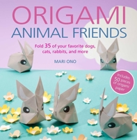 Origami Animal Friends: Fold 35 of your favorite dogs, cats, rabbits, and more 1782494227 Book Cover