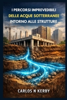 I Percorsi Imprevedibili Delle Acque Sotterranee Intorno Alle Strutture (Everyday Engineering Explained Italian Series) (Italian Edition) B0GL72QZSY Book Cover