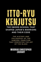 Itto-ryu Kenjutsu: The Sword School That Shaped Japan’s Warriors and Their Code: The History and Philosophy of the Samurai Tradition That Perfected the Art of the Blade B0DZCG57M9 Book Cover