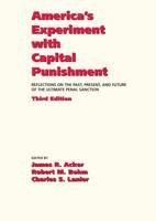 America's Experiment With Capital Punishment: Reflections on the Past, Present, and Future of the Ultimate Penal Sanction 0890890641 Book Cover