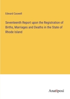 Seventeenth Report upon the Registration of Births, Marriages and Deaths in the State of Rhode Island 3382113309 Book Cover