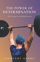 The Power of Determination: The Driving Force Behind Success (Strategies for Maximising Your Life) 1675028605 Book Cover