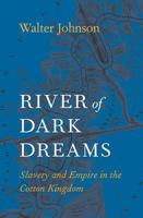 River of Dark Dreams: Slavery and Empire in the Cotton Kingdom 0674975383 Book Cover