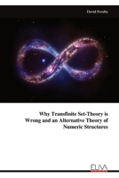 Why Transfinite Set-Theory is Wrong and an Alternative Theory of Numeric Structures 9999316190 Book Cover