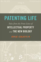 Patenting Life: Tales from the Front Lines of Intellectual Property and the New Biology 1647125197 Book Cover