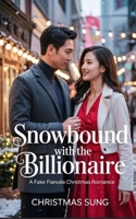 Snowbound with the Billionaire: A Fake Fiancée Christmas Romance: She only planned to stay until Christmas… but then he said I love you. B0FVT9H4XS Book Cover