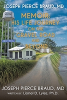 The Memoir of Joseph Pierce Braud, Md: His Life Journey on the Gravel Road and Beyond: As Told to Dr. Lionel D. Lyles 1663238294 Book Cover