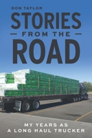 Stories From The Road: My Years as a Long Haul Trucker 1039118623 Book Cover