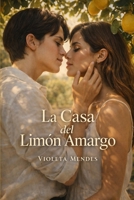 La Casa del Limón Amargo: Un romance lésbico sobre poder, herencia y el precio de amar con verdad (Spanish Edition) B0G7WV5TCJ Book Cover