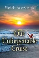 OUR UNFORGETTABLE CRUISE 163492942X Book Cover