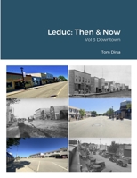 Leduc: Then & Now - Vol 3 Downtown 1312687789 Book Cover