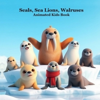 Seals, Sea Lions, Walruses, Animated Kids Book: Great Book for Younger Children About Seals, Sea Lions, Walruses. 1965098312 Book Cover