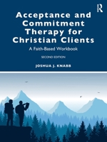 Acceptance and Commitment Therapy for Christian Clients: A Faith-Based Workbook 103201878X Book Cover