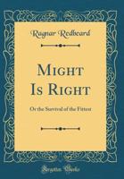 Might is Right or The Survival of the Fittest 1682040232 Book Cover