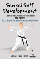 Sensei Self Development Mental Health Chronicles Series: Learning to Forgive Yourself and Others 1778483313 Book Cover