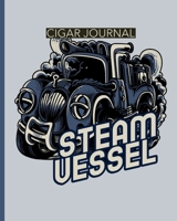 Steam Vessel Cigar Journal: Aficionado - Cigar Bar Gift - Cigarette Notebook - Humidor - Rolled Bundle - Flavors - Strength - Cigar Band - Stogies and Mash - Earthy 1952035325 Book Cover