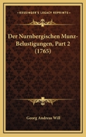 Der Nurnbergischen Munz-Belustigungen, Part 2 (1765) 1166060225 Book Cover