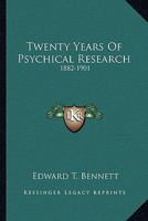 Twenty Years Of Psychical Research: 1882-1901 1162924772 Book Cover