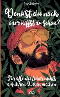 Denkst du noch oder kiffst du schon?: Für alle, die lieber nichts aus ihrem Leben machen (German Edition) 3384389425 Book Cover