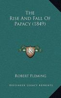 The Rise and Fall of Rome Papal: With Notes, Preface, and a Memoir of the Author 1165766647 Book Cover
