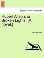 Rupert Alison: or, Broken Lights. [A novel.] 1240901909 Book Cover