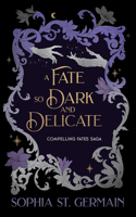 A Fate so Dark and Delicate (The Compelling Fates Saga) 1496764757 Book Cover