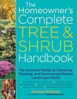 The Homeowner's Complete Tree & Shrub Handbook: The Essential Guide to Choosing, Planting, and Maintaining Perfect Landscape Plants 1580175716 Book Cover