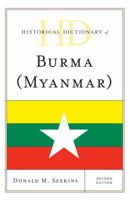 Historical Dictionary of Burma (Myanmar) (Historical Dictionaries of Asia, Oceania, and the Middle East) 1538101823 Book Cover