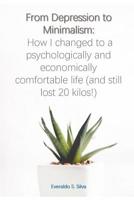 From Depression to Minimalism: How I Changed to a Psychologically and Economically Comfortable Life (and Still Lost 20 Kilos!) 109348330X Book Cover