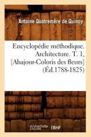 Encyclopa(c)Die Ma(c)Thodique. Architecture. T. 1, [Abajour-Coloris Des Fleurs] (A0/00d.1788-1825) 2012542093 Book Cover