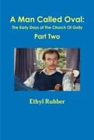 A Man Called Oval: The Story of Oval Rubber and the Early Days of The Church Of Golly--Part Two 1387620355 Book Cover