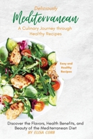 Deliciously Mediterranean - A Culinary Journey through Healthy Recipes: Discover the Flavors, Health Benefits, and Beauty of the Mediterranean Diet. 1803623551 Book Cover