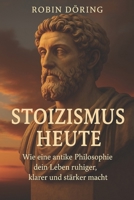 Stoizismus heute: Wie eine antike Philosophie dein Leben ruhiger, klarer und stärker macht (German Edition) B0F5NVS4H1 Book Cover