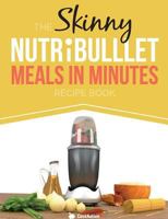 The Skinny Nutribullet Meals in Minutes Recipe Book 1909855650 Book Cover