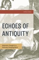 Echoes of Antiquity: Hellenistic Thought in a Politically Changing World 1666941271 Book Cover