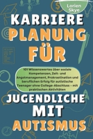 Karriereplanung Für Jugendliche Mit autismus: 101 Tipps zu sozialen Fähigkeiten, Zeit- und Angstbewältigung, Prokrastination und Karriere ohne Studium ... mit praktischen Übungen (German Edition) B0FH66X9TH Book Cover
