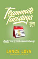 Teammate Tuesdays Volume VII: Another Year of Good Teammate Musings B0HF3ZQZFJ Book Cover